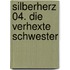 Silberherz 04. Die verhexte Schwester