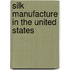Silk Manufacture in the United States