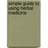 Simple Guide To Using Herbal Medicine door Philip Evans