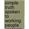 Simple Truth Spoken To Working People door Norman Macleod