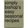 Simply Bishop's Easy Seasonal Recipes door John Bishop