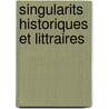 Singularits Historiques Et Littraires door Barthlemy Haurau