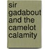 Sir Gadabout and the Camelot Calamity