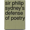 Sir Philip Sydney's Defense Of Poetry by Sir Philip Sidney