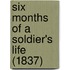 Six Months Of A Soldier's Life (1837)