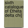 Sixth Catalogue of £Theta Delta Chi] by Theta Delta Chi