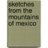 Sketches from the Mountains of Mexico