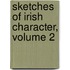 Sketches of Irish Character, Volume 2