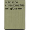 Slavische Chrestomathie Mit Glossaren door Erich Karl Berneker
