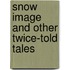 Snow Image and Other Twice-Told Tales