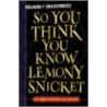 So You Think You Know Lemony Snicket? by Clive Gifford