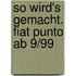 So wird's gemacht. Fiat Punto ab 9/99