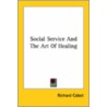 Social Service And The Art Of Healing door Richard Cabot