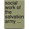 Social Work of the Salvation Army ... door Edwin Gifford Lamb