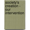 Society's Creation - Our Intervention door Kevin 'Colt' L. Schaal