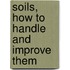 Soils, How To Handle And Improve Them