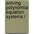 Solving Polynomial Equation Systems I
