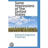 Some Impressions Of The United States by Edward Augustus Freeman