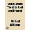 Some London Theatres Past And Present door Michael Williams