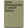Some Turning-Points In Church History door Ambrose White Vernon