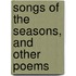Songs Of The Seasons, And Other Poems