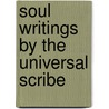 Soul Writings By The Universal Scribe by Marney Jamieson