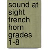 Sound At Sight French Horn Grades 1-8 by G. Carr