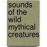 Sounds Of The Wild Mythical Creatures by Maurice Pledger