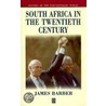 South Africa in the Twentieth Century by James Barber