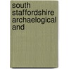 South Staffordshire Archaelogical And by Unknown