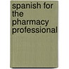 Spanish For The Pharmacy Professional door Susana V. James