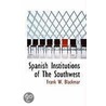 Spanish Institutions Of The Southwest by Frank W. Blackmar