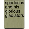 Spartacus And His Glorious Gladiators door Toby Brown