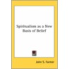 Spiritualism As A New Basis Of Belief door John S. Farmer