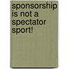 Sponsorship Is Not A Spectator Sport! door Iain Begg