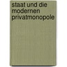 Staat Und Die Modernen Privatmonopole by Emil Steinbach
