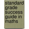 Standard Grade Success Guide In Maths door Maria Edmonds