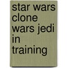 Star Wars Clone Wars Jedi In Training door Onbekend