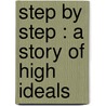 Step By Step : A Story Of High Ideals door Mrs Georgie Sheldon