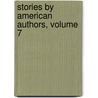 Stories By American Authors, Volume 7 by Anonymous Anonymous