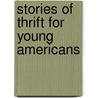 Stories Of Thrift For Young Americans by Myron Thomas Pritchard