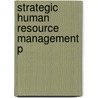 Strategic Human Resource Management P door Tanuja Agarwala