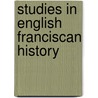 Studies In English Franciscan History door Andrew George Little