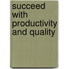 Succeed With Productivity and Quality door Imre Bernolak