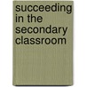 Succeeding In The Secondary Classroom door Harriet Arnold