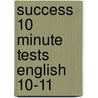 Success 10 Minute Tests English 10-11 by Unknown