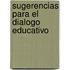 Sugerencias Para El Dialogo Educativo