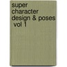 Super Character Design & Poses  Vol 1 door You Kusano