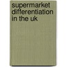 Supermarket Differentiation In The Uk door Cornelia Obitz