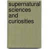 Supernatural Sciences And Curiosities by Paul Christian